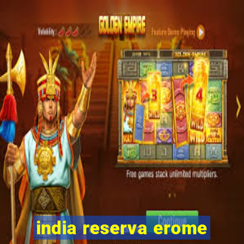 india reserva erome